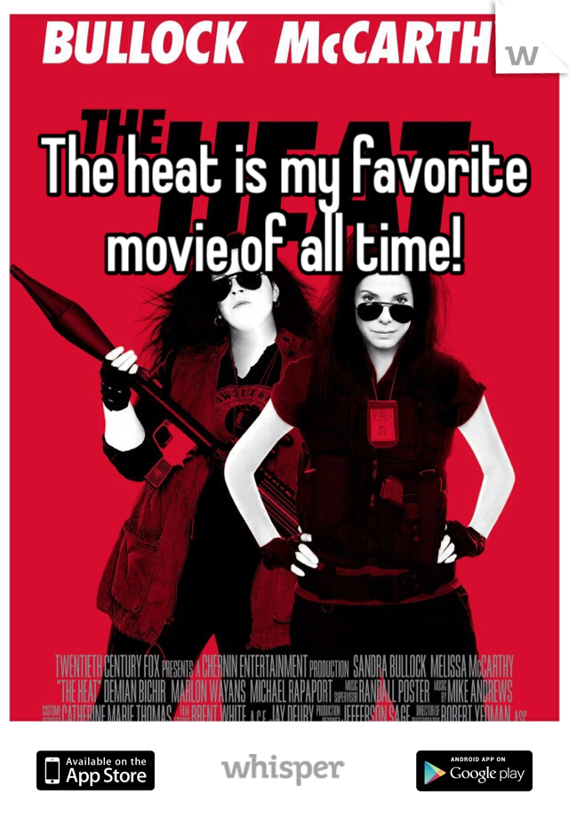 The heat is my favorite movie of all time!