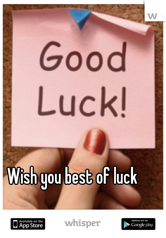 Wish you best of luck 