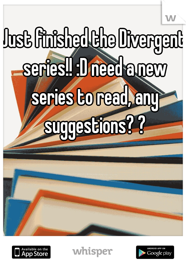 Just finished the Divergent series!! :D need a new series to read, any suggestions? ?