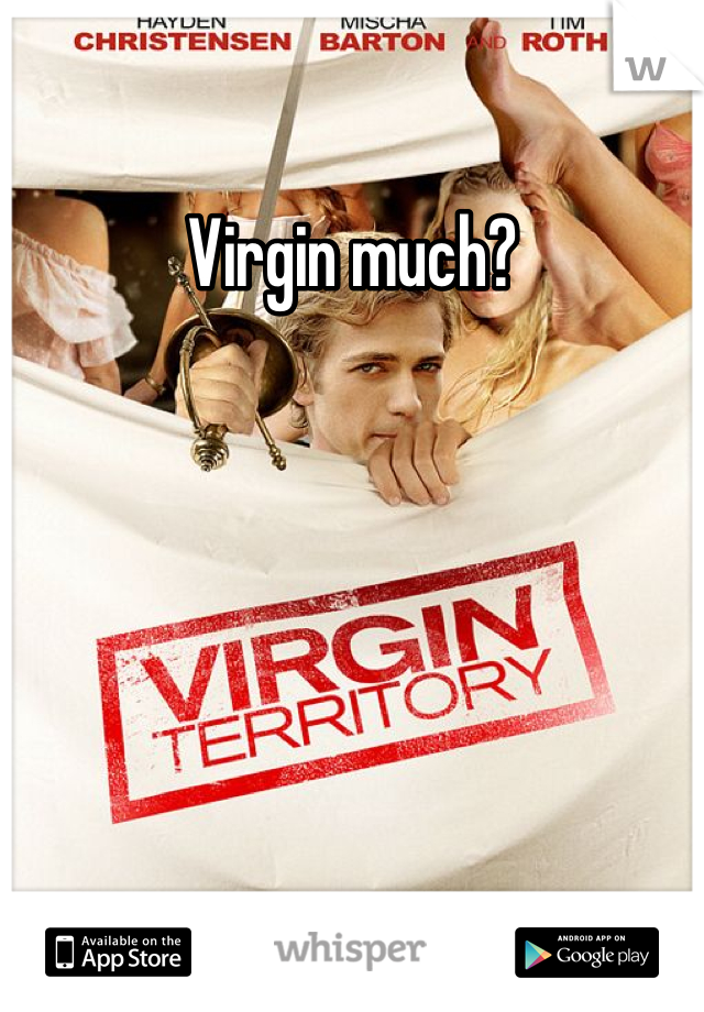 Virgin much?