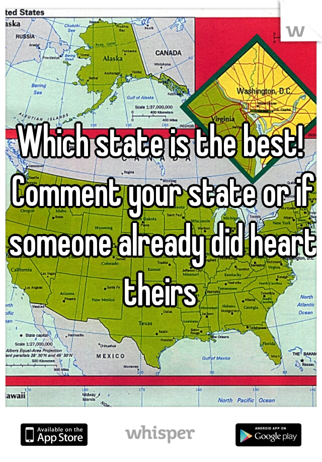 Which state is the best! Comment your state or if someone already did heart theirs 
