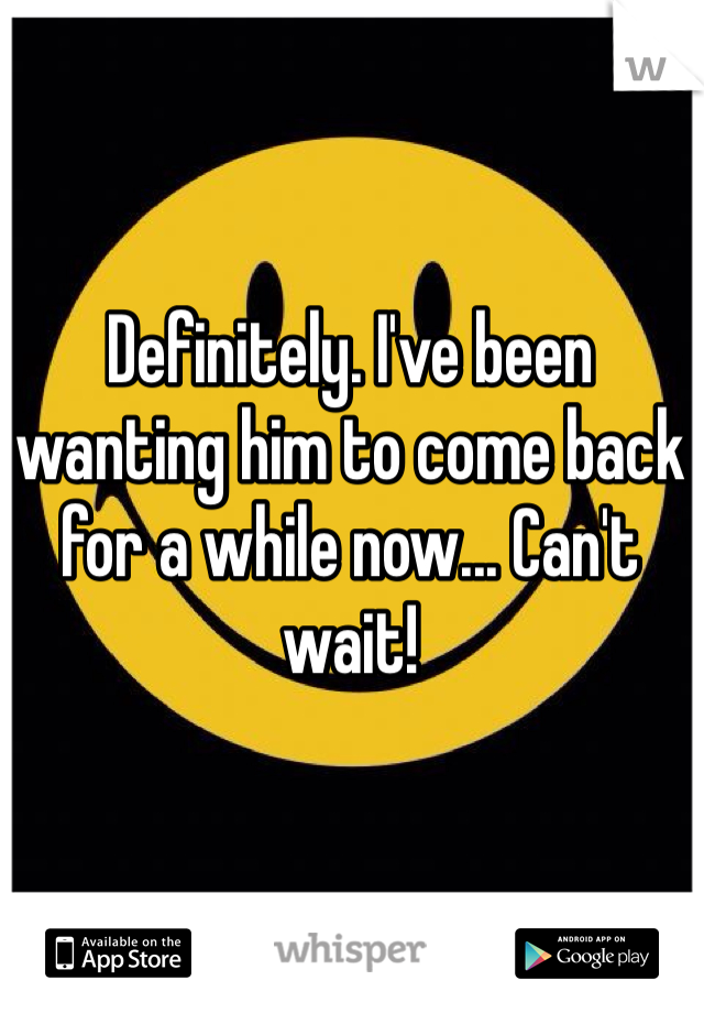 Definitely. I've been wanting him to come back for a while now... Can't wait!