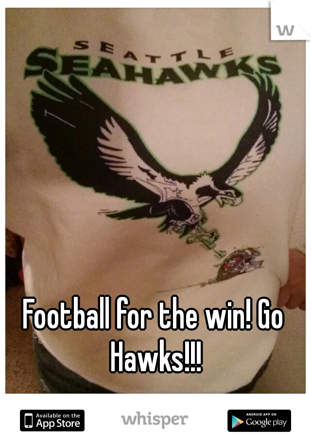 Football for the win! Go Hawks!!!