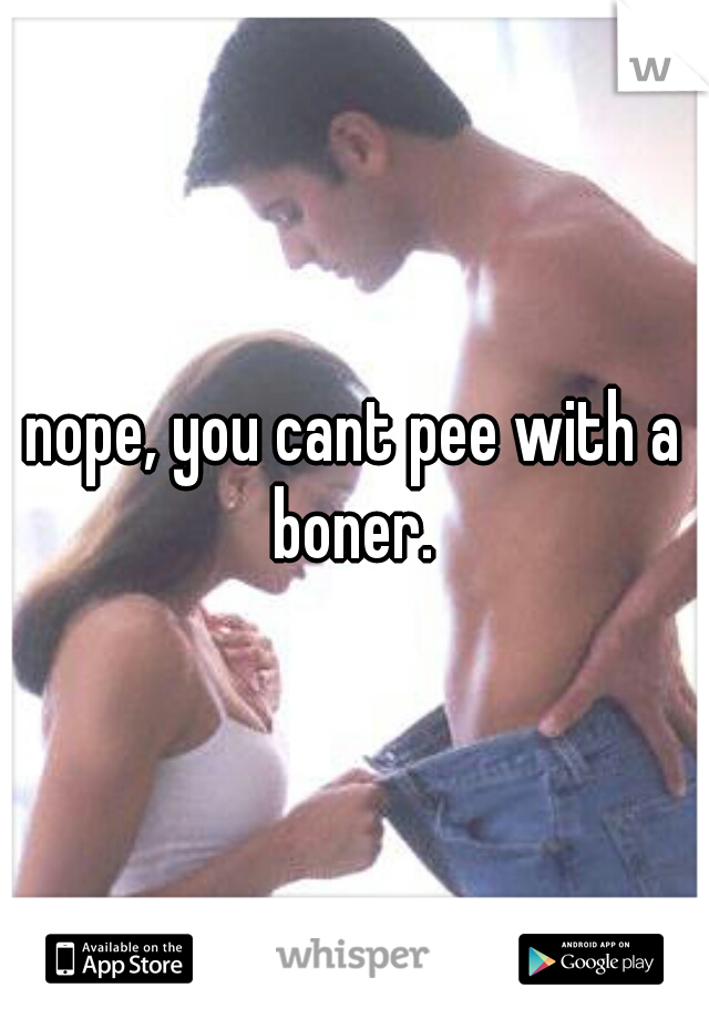 nope, you cant pee with a boner. 