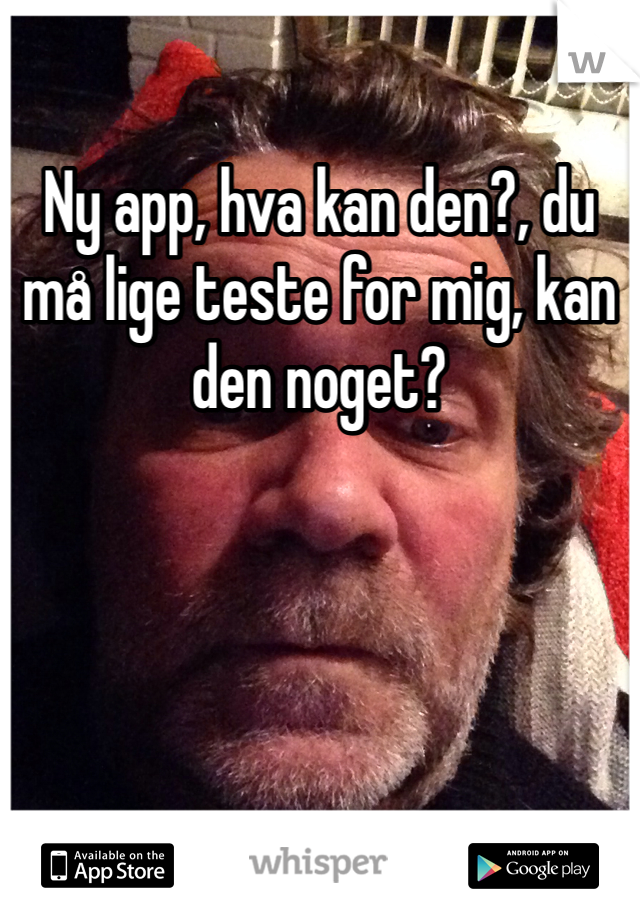 Ny app, hva kan den?, du må lige teste for mig, kan den noget?