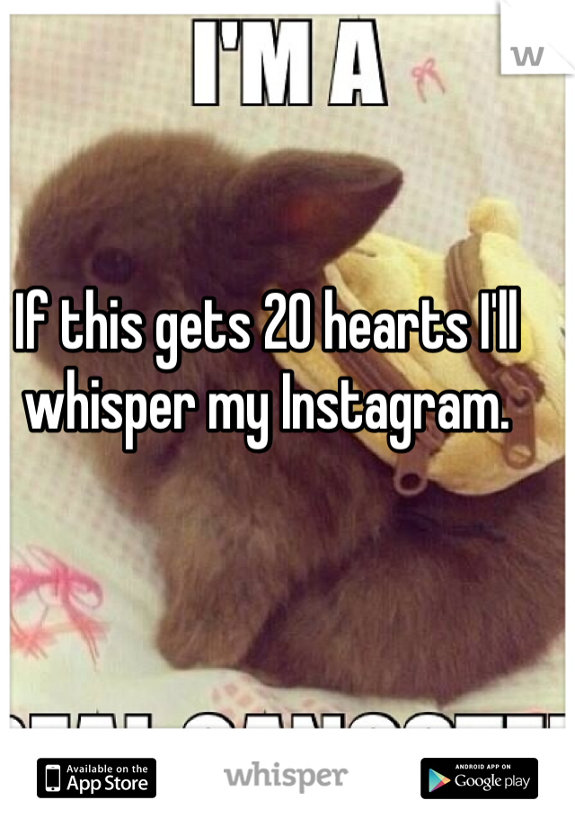 If this gets 20 hearts I'll whisper my Instagram.