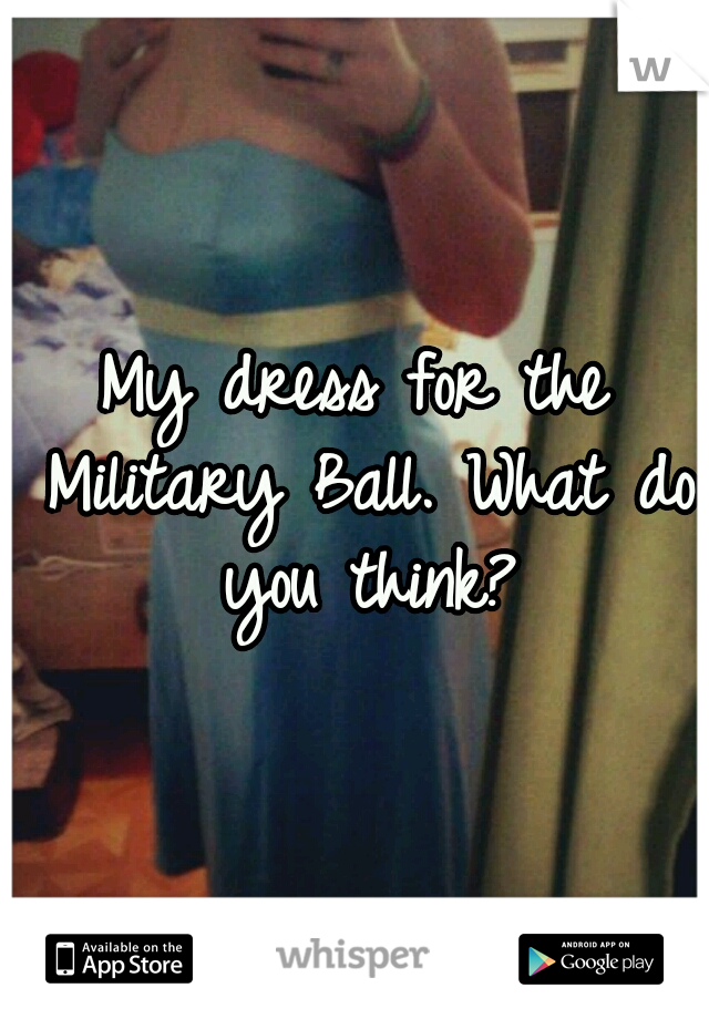 My dress for the Military Ball. What do you think?