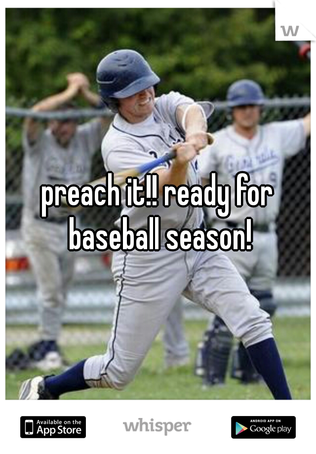 preach it!! ready for baseball season!