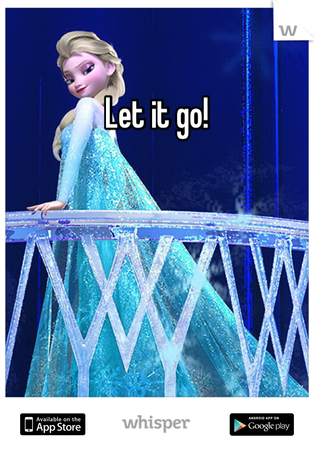 Let it go! 