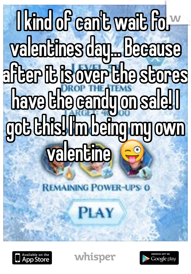 I kind of can't wait for valentines day... Because after it is over the stores have the candy on sale! I got this! I'm being my own valentine  😜