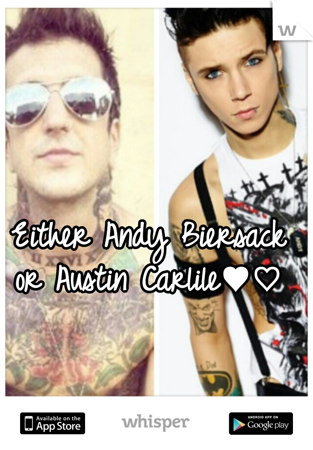  Either Andy Biersack or Austin Carlile♥♡♥