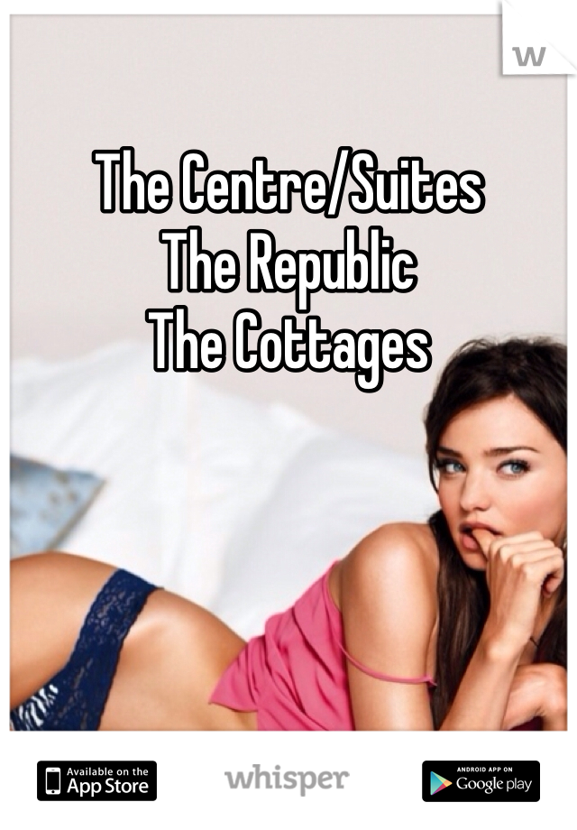 The Centre/Suites
The Republic
The Cottages