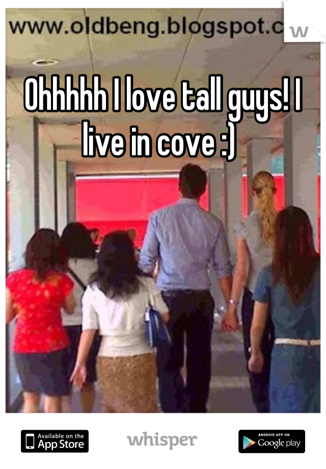 Ohhhhh I love tall guys! I live in cove :) 