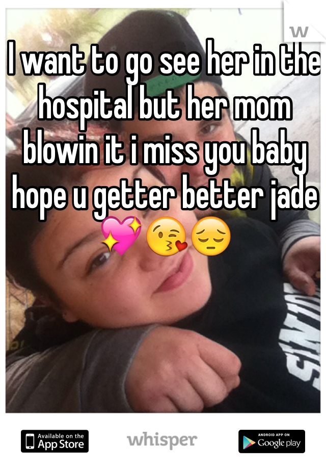 I want to go see her in the hospital but her mom blowin it i miss you baby hope u getter better jade💖😘😔