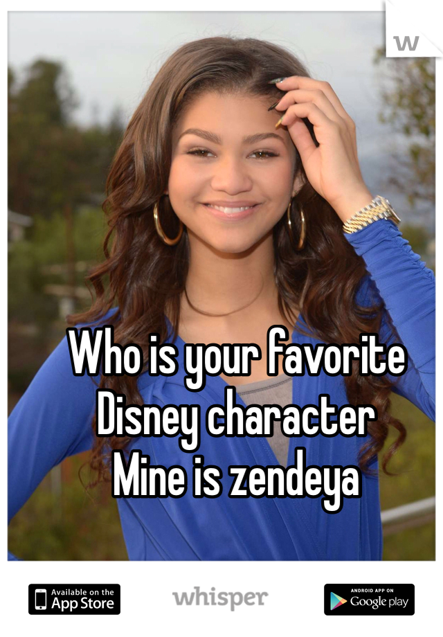 Who is your favorite Disney character
Mine is zendeya
