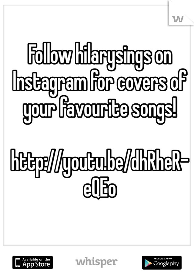 Follow hilarysings on Instagram for covers of your favourite songs!

http://youtu.be/dhRheR-eQEo