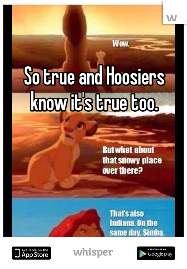 So true and Hoosiers know it's true too.