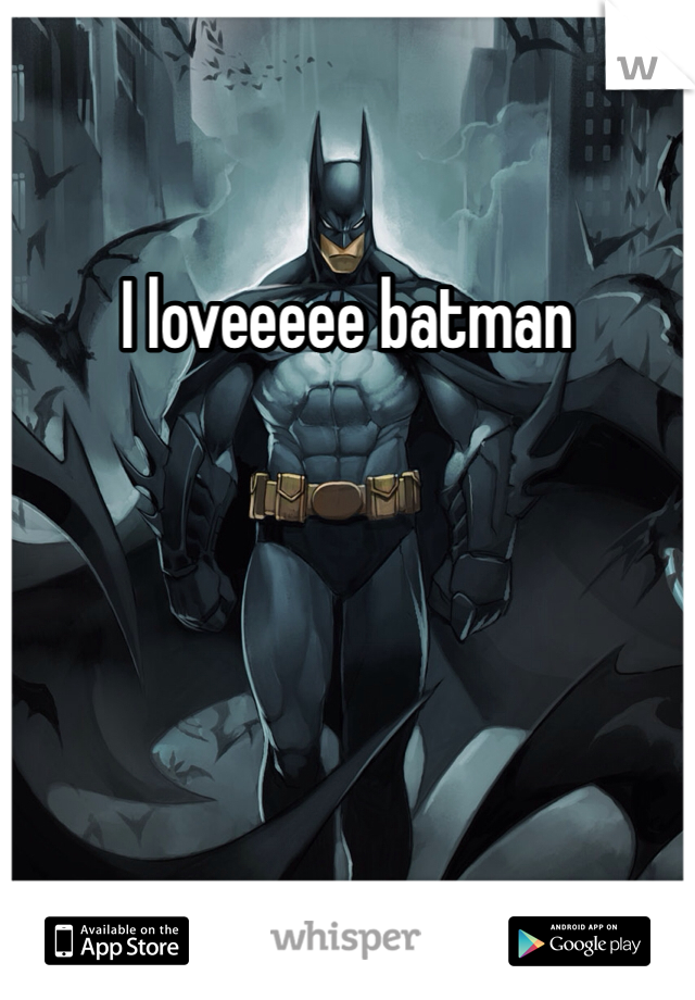 I loveeeee batman 