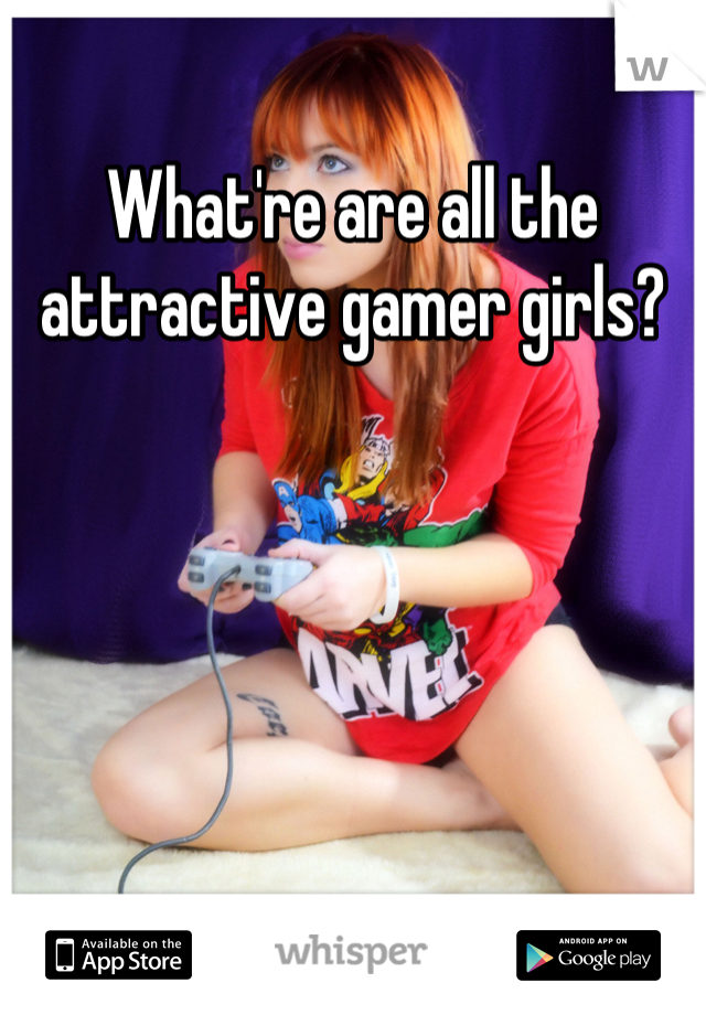 What're are all the attractive gamer girls?