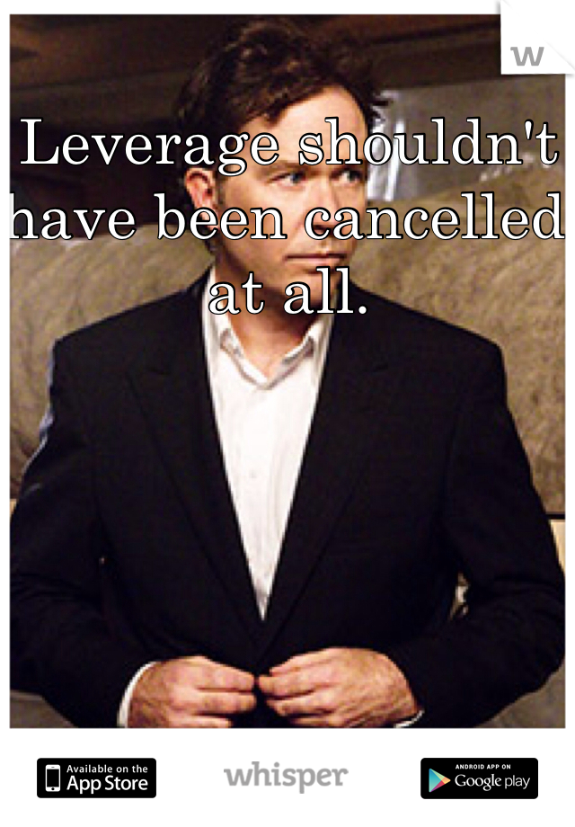 Leverage shouldn't have been cancelled at all. 