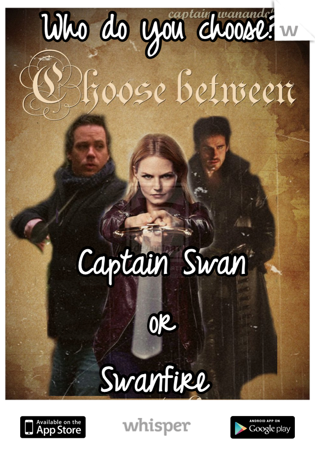 Who do you choose?



Captain Swan
or
Swanfire 