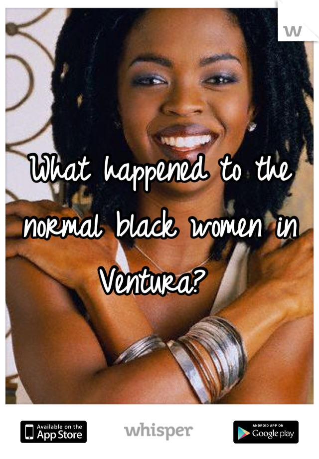 What happened to the normal black women in Ventura? 
