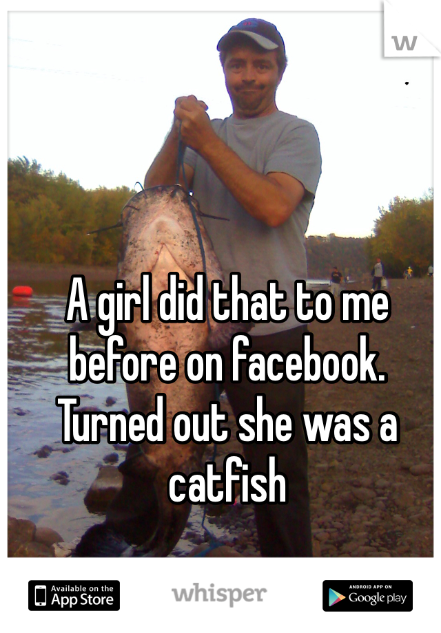 A girl did that to me before on facebook. Turned out she was a catfish