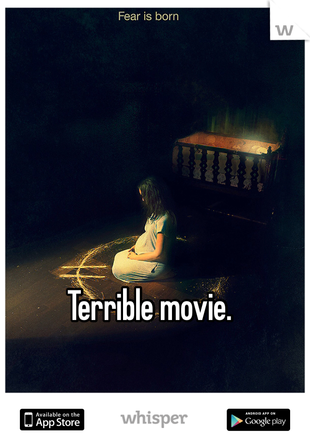 Terrible movie. 


