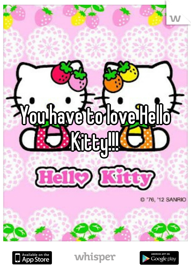 You have to love Hello Kitty!!! 