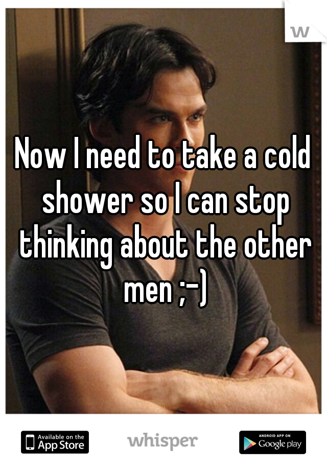 Now I need to take a cold shower so I can stop thinking about the other men ;-)