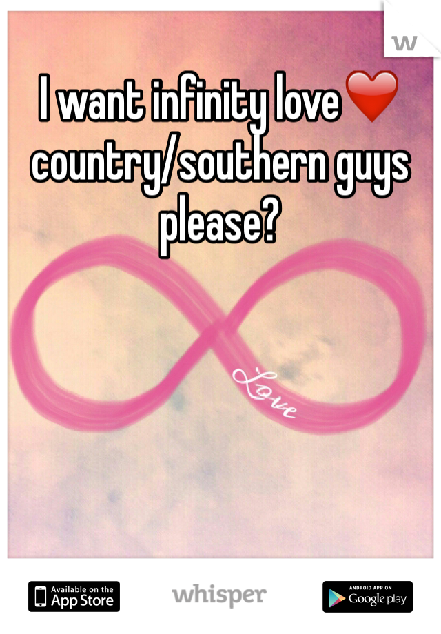 I want infinity love❤️ country/southern guys please?