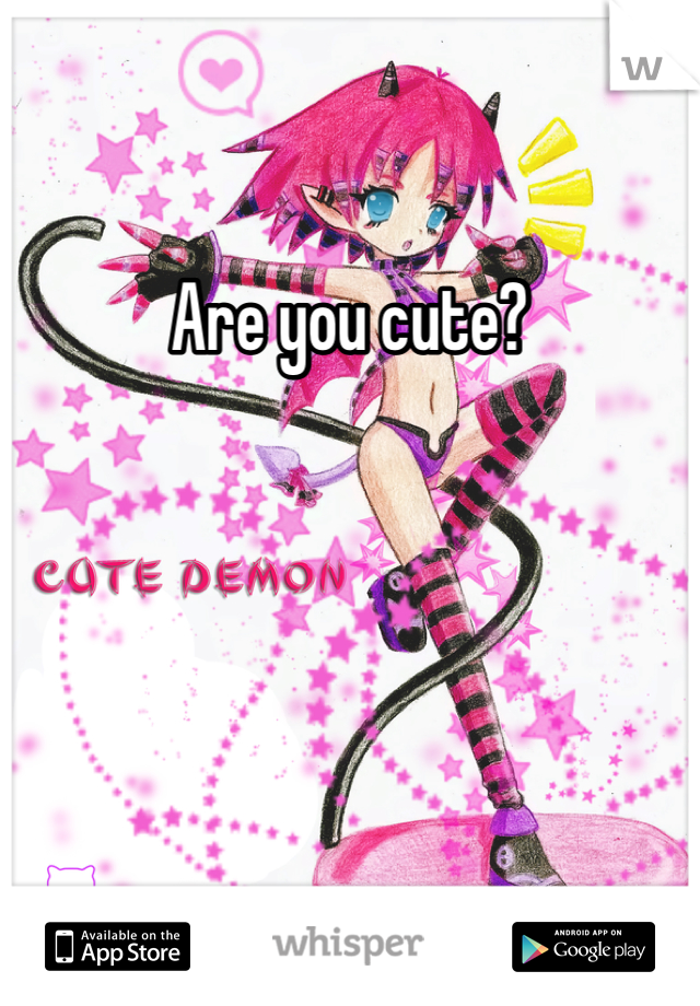 Are you cute?