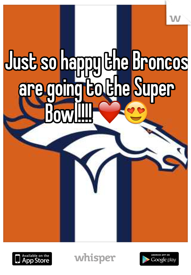 Just so happy the Broncos are going to the Super Bowl!!!! ❤️😍