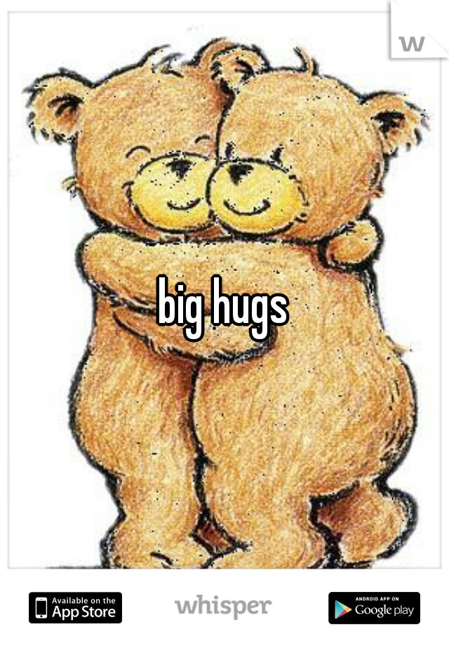 big hugs