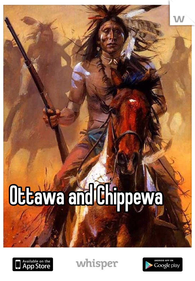 Ottawa and Chippewa
