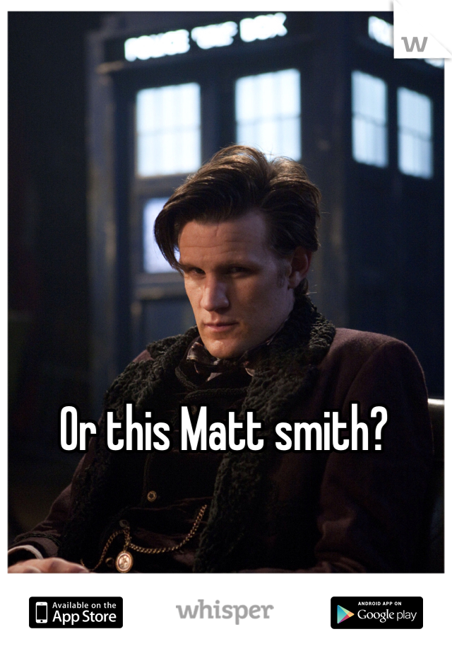 Or this Matt smith?