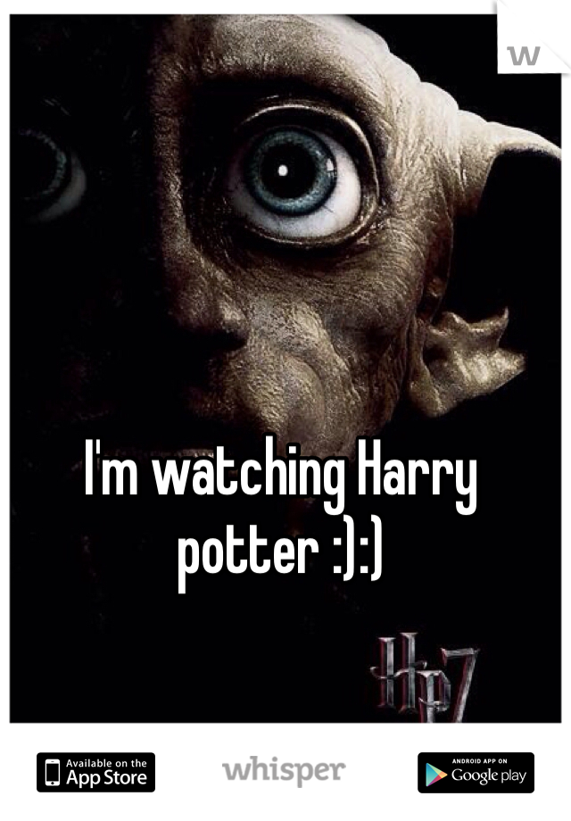 I'm watching Harry potter :):)