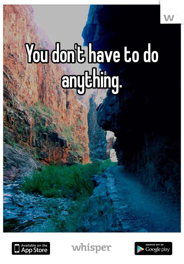 You don't have to do anything. 