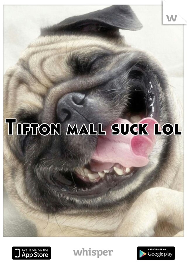 Tifton mall suck lol