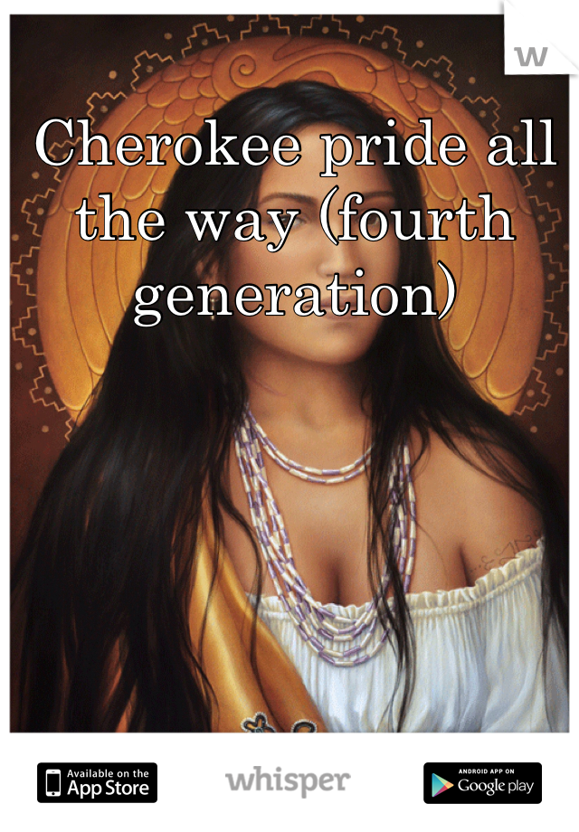 Cherokee pride all the way (fourth generation)