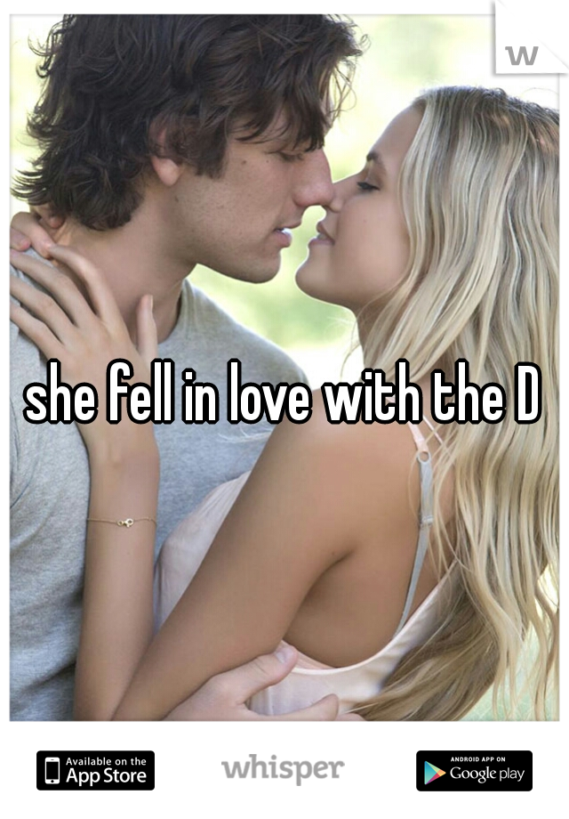 she fell in love with the D