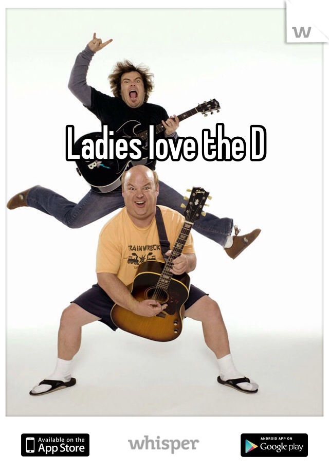 Ladies love the D