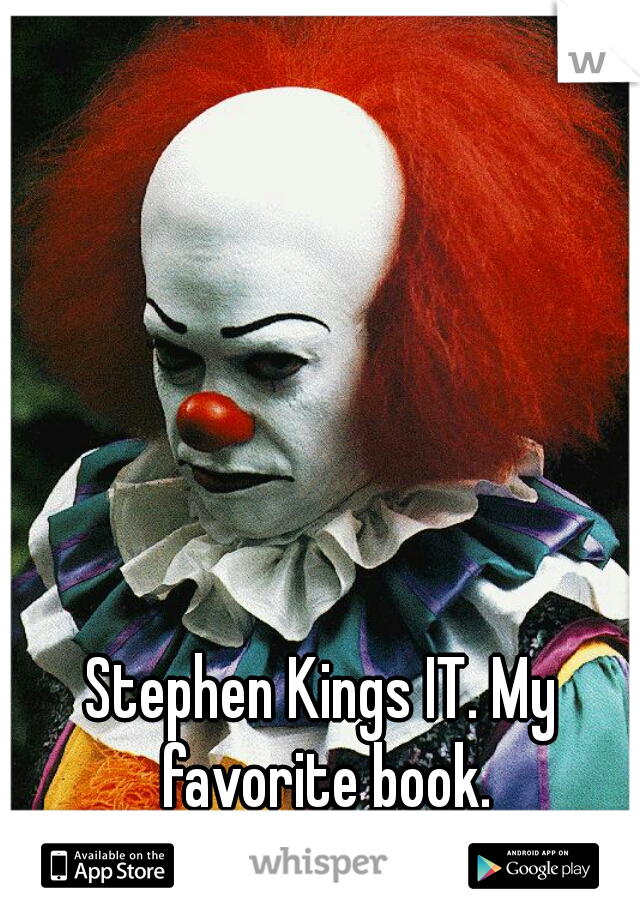 Stephen Kings IT. My favorite book.