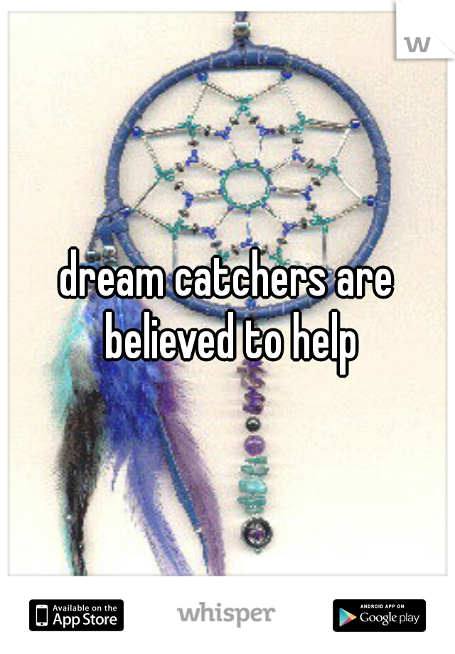 dream catchers are believed to help