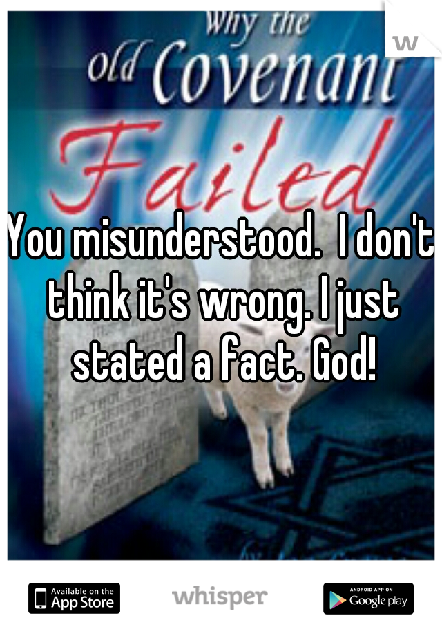 You misunderstood.  I don't think it's wrong. I just stated a fact. God!