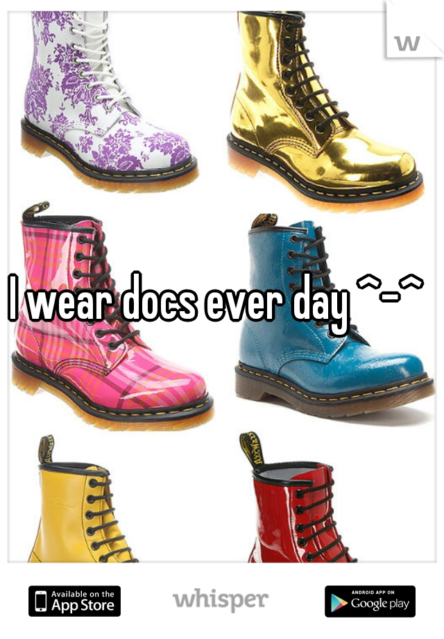 I wear docs ever day ^-^ 