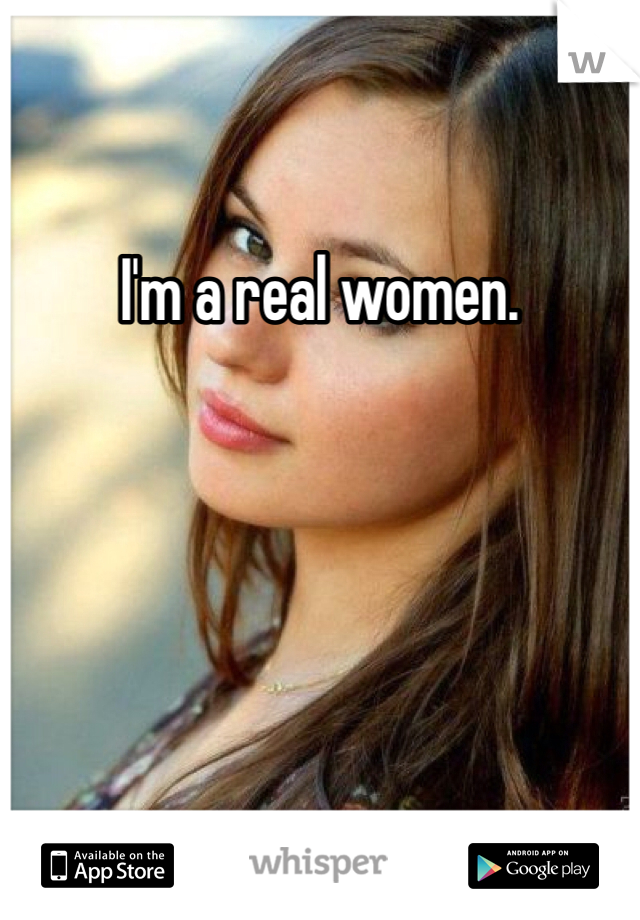 I'm a real women.