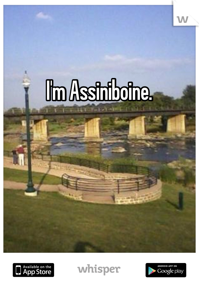 I'm Assiniboine. 
