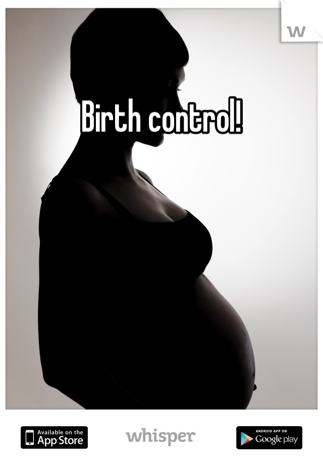 Birth control! 