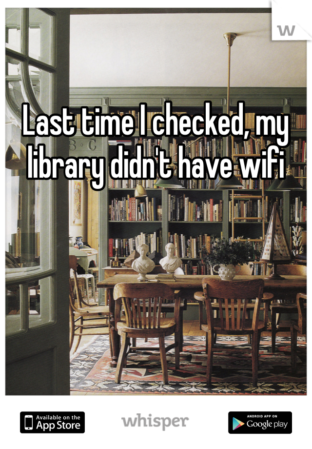 Last time I checked, my library didn't have wifi